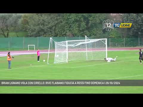 BRIAN LIGNANO VOLA CON CIRIELLO. RIVE FLAIBANO FIDUCIA A ROSSI FINO DOMENICA | 28/10/2024
