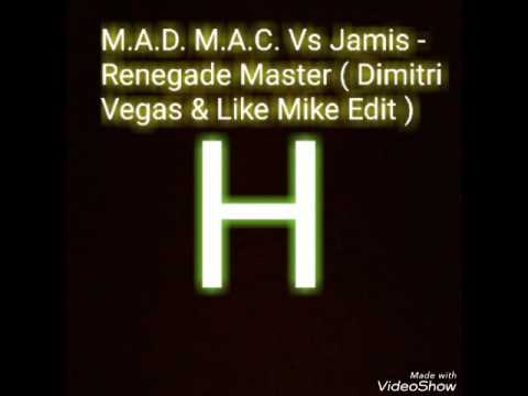 M.A.D. M.A.C. Vs Jamis - Renegade Master ( Dimitri Vegas & Like Mike Edit )( FREE DOWNLOAD )