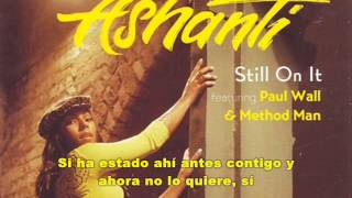 Ashanti - Still On It (feat. Paul Wall & Method Man)[Subtitulada en español]