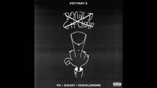 YG - FDT (Fuck Donald Trump) Part 2 ft. G-Eazy & Macklemore