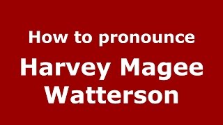 How to pronounce Harvey Magee Watterson