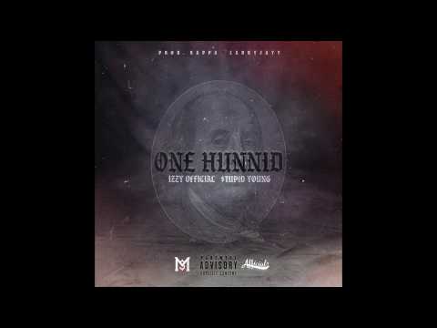 Izzy - One Hunnid (feat. $tupid Young)