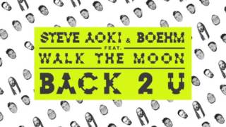 Steve Aoki &amp; Boehm - Back 2 U feat. Walk The Moon [Official Audio]