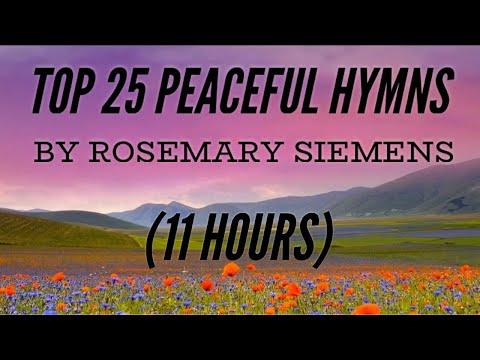 Top 25 Peaceful Hymns by Rosemary Siemens (11 Hours) (with Lyrics)