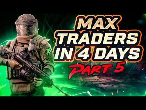 How to Max Traders in 4 Days: Part 5 - Tarkov Leveling Guide