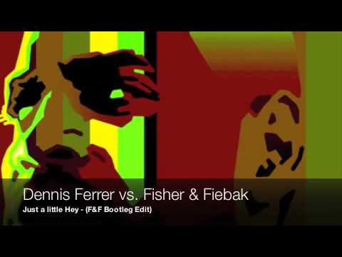 Dennis Ferrer vs Fisher & Fiebak "Just a little Hey" (F&F Bootleg Edit)
