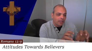 Attitudes Towards Believers | Romans 12:9