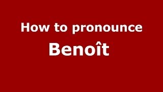How to pronounce Benoît 