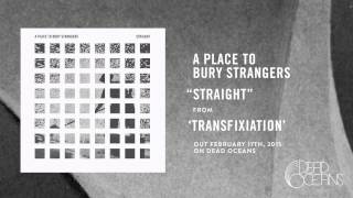 A Place To Bury Strangers - 'Straight' (Official Audio)