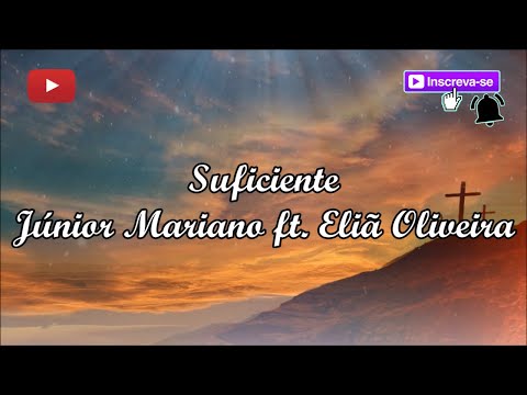 Suficiente - Júnior Mariano ft. Eliã Oliveira (letra)