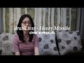 drunk text - Henry Moodie | #coverbyfaithcns