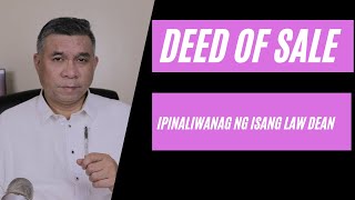 Deed of Sale. Explained by a law school dean. Know what a deed of sale should have.