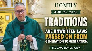 TRADITIONS ARE UNWRITTEN LAWS PASSED ON FROM GENERATION TO GENERATION - Homily  Fr. Dave Concepcion