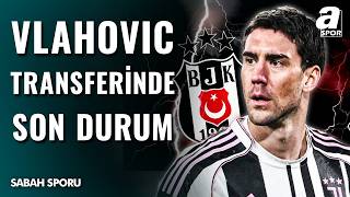 Dusan Vlahovic Beşiktaş Transferinde Son Durum