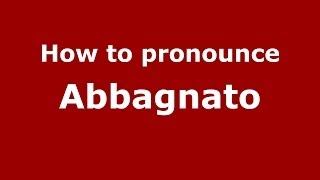 How to pronounce Abbagnato