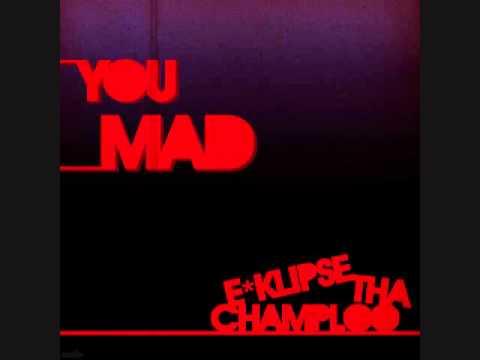 E*Klipse Tha Champloo  - You Mad (Produced By E*Klipse Tha Champloo)