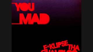 E*Klipse Tha Champloo  - You Mad (Produced By E*Klipse Tha Champloo)