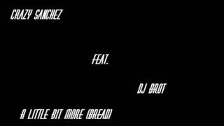 Crazy Sanchez feat. Dj Brot- A little bit more (bread)
