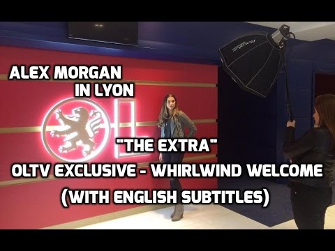 D1 Feminine - Alex Morgan: "The Extra" - Whirlwind Welcome (OLTV EXCLUSIVE w/ENG SUBTITLES) 1-12-17