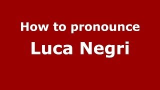How to pronounce Luca Negri