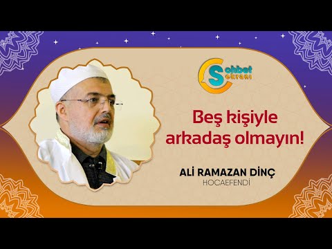Beş kişiyle arkadaş olmayın! - Ali Ramazan Dinç Hocaefendi