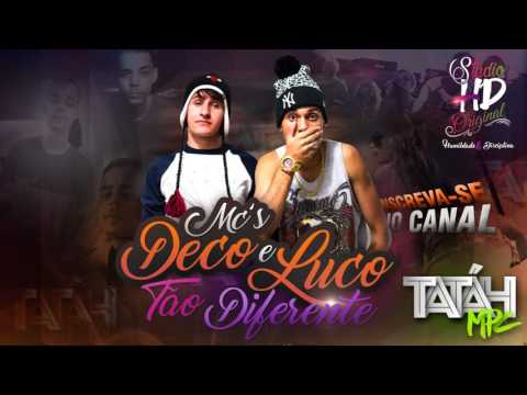MCs DECO e LUCO   TÃO DIFERENTE  ( TATÁH MPC )