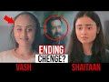15 Changes In SHAITAAN Movie Shaitaan Ending Vs Vash Ending