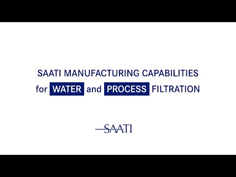 SAATI Manufacturing Capabilities for Water and Process Filtration