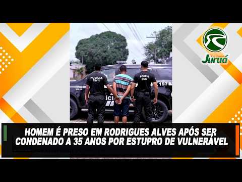Homem é preso em Rodrigues Alves após ser condenado a 35 anos por estupro de vulnerável