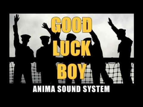 Anima Sound System - Good Luck Boy