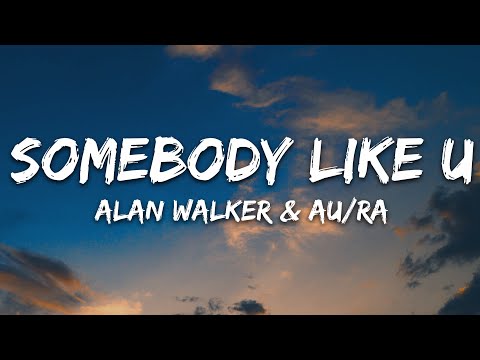 Alan Walker & Au/Ra - Somebody Like U (Lyrics)