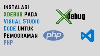 Instalasi Xdebug Pada Visual Studio Code Untuk Pemograman PHP