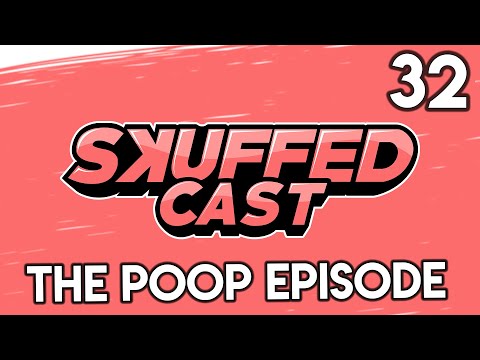 Skuffed Cast #32 - THE POOP EPISODE