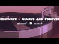 Heatwave Always And Forever 𝓼𝓵𝓸𝔀𝓮𝓭 𝓻𝓮𝓿𝓮𝓻𝓫