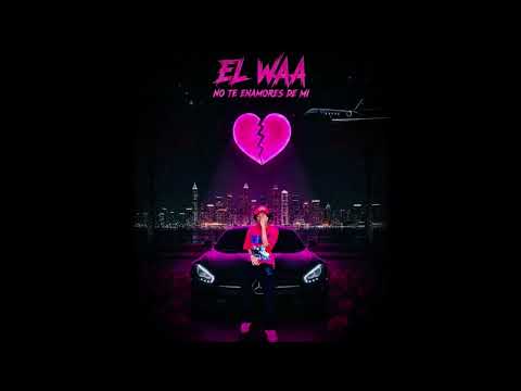 EL WAA | NO TE ENAMORES DE MI ( AUDIO OFICIAL )