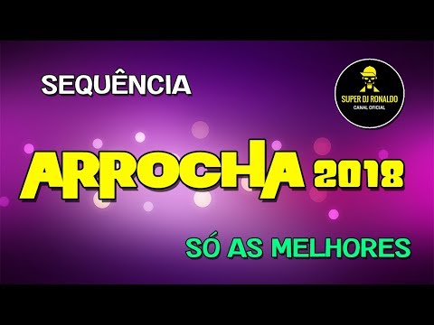 SEQUÊNCIA DE ARROCHA 2018 SÓ AS MELHORES - SUPER DJ RONALDO