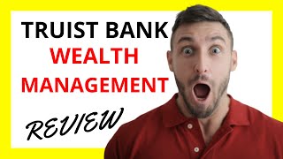 🔥 Truist Wealth Management Review: Pros and Cons