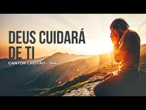 Cantor Cristão - 344 | DEUS CUIDARÁ DE TI