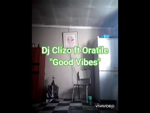 Dj Clizo ft Oratile - Good Vibes(freestyle)