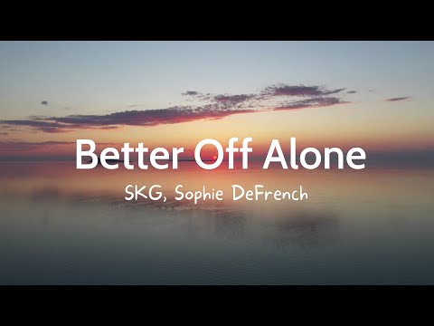 SKG, Sophie DeFrench - Better Off Alone (Lyrics)