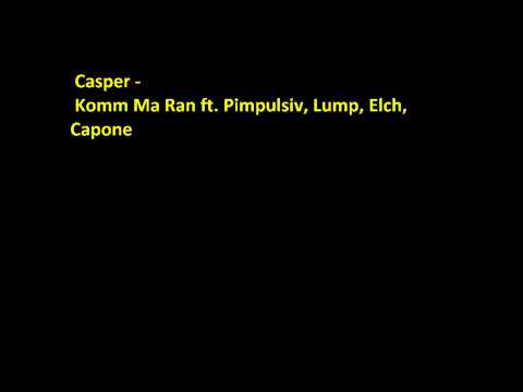 Casper-Komm Ma Ran!feat.Pimpulsiv,Lump,Elch,Capone