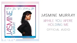 Jasmine Murray - While You Were Holding Me (Official Audio)