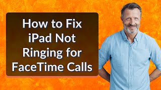 How to Fix iPad Not Ringing for FaceTime Calls