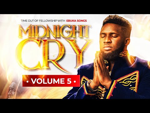 MIDNIGHT CRY VOLUME (5) WITH EBUKA SONGS - POWERFUL TIME OUT OF FELLOWSHIP- INSIST ON ME HOLY GHOST