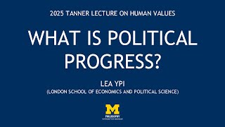 2025 Tanner Lecture - What is Political Progress?