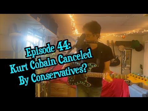 Episode 44: Kurt Cobain Canceled By Conservatives?