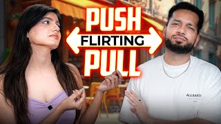 This Is How Girls Want You To Flirt With Them | Push Pull Flirting Technique