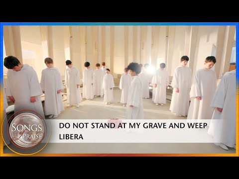 Do Not Stand At My Grave And Weep - Libera | Songs of Praise