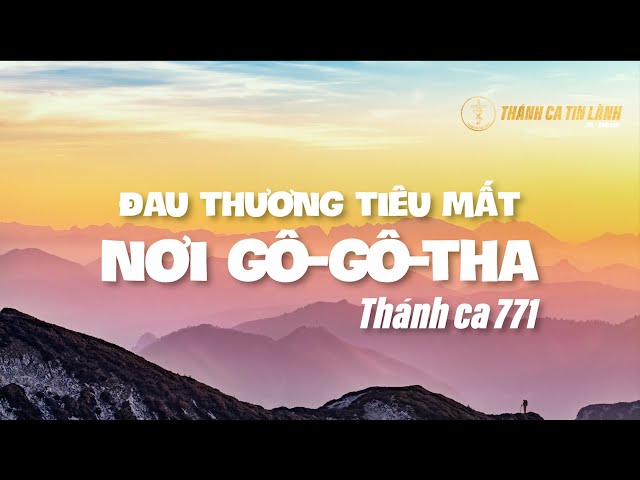 THÁNH CA 771 | ĐAU THƯƠNG TIÊU MẤT NƠI GÔ GÔ THA | KARAOKE THÁNH CA TIN LÀNH