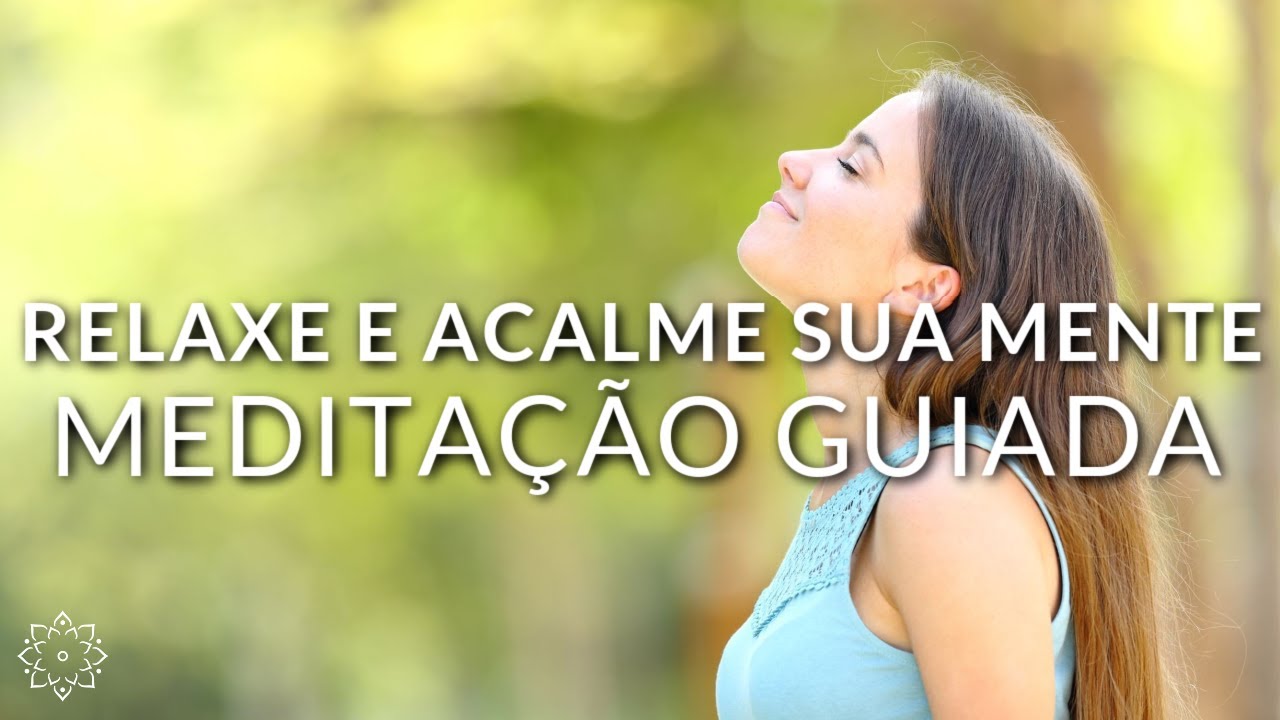 MEDITAÇÃO GUIADA PARA RELAXAR E ACALMAR A MENTE